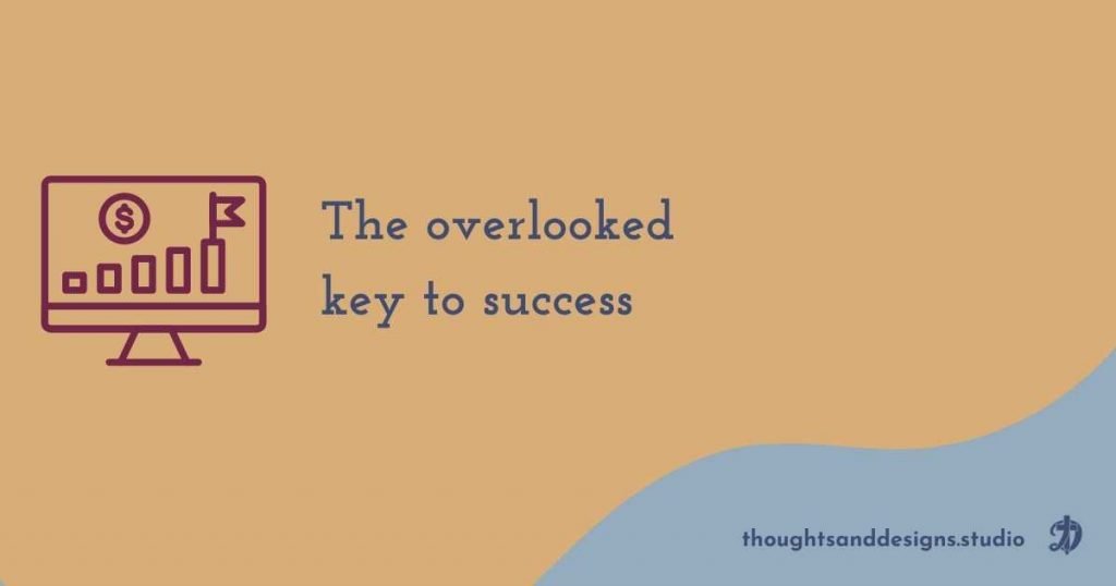 The overlooked key to success 1 The overlooked key to success