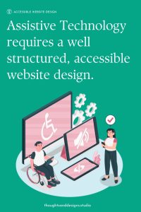 Website Accessibility: User-Friendly Websites for Every Age and Ability 3 Website Accessibility: Assistive Technology requires a well-structured, accessible website